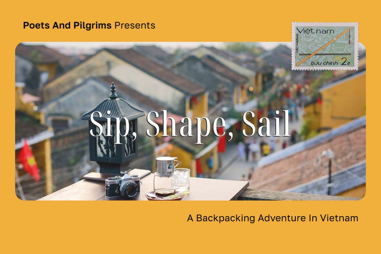 Sip, Shape, Sail – A 7-day Backpacking Trip to Vietnam